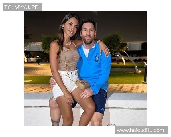 梅西与妻子携手共度幸福时光揭秘足球明星家庭生活的点滴瞬间 梅西与妻子携手共度幸福时光揭秘足球明星家庭生活的点滴瞬间